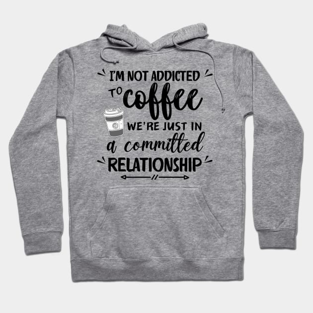 I'm not addicted to coffee. We're just in a committed relationship - black pattern Hoodie by Angela Whispers